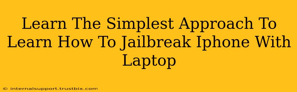 Learn The Simplest Approach To Learn How To Jailbreak Iphone With Laptop