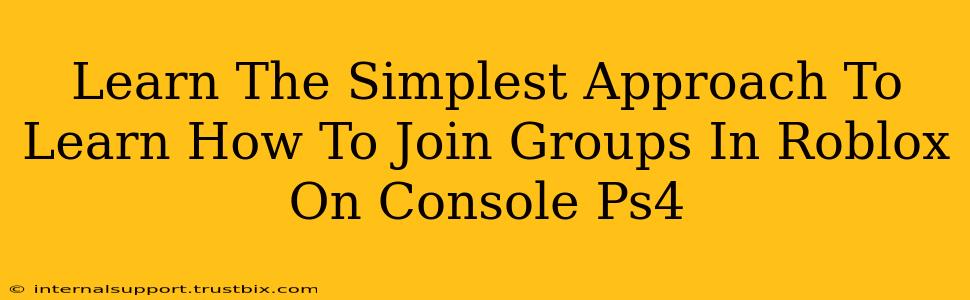 Learn The Simplest Approach To Learn How To Join Groups In Roblox On Console Ps4