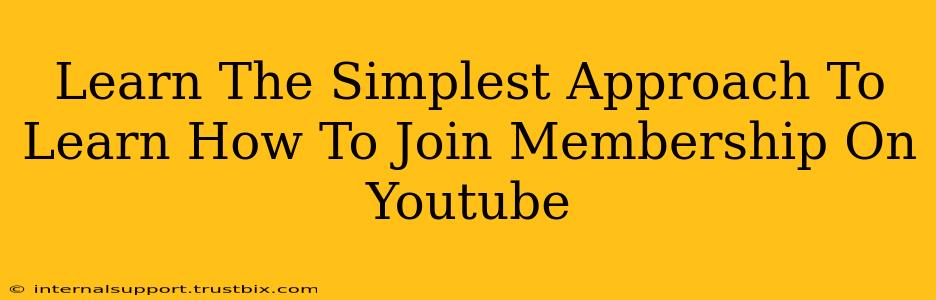 Learn The Simplest Approach To Learn How To Join Membership On Youtube