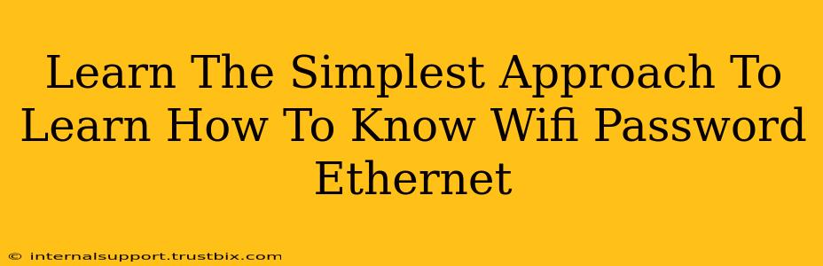 Learn The Simplest Approach To Learn How To Know Wifi Password Ethernet