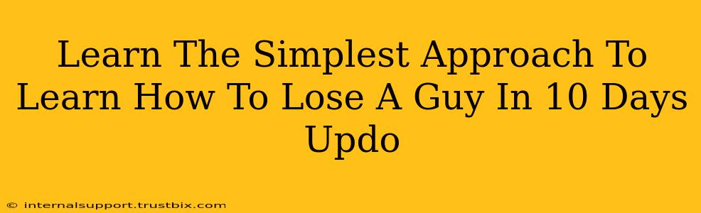 Learn The Simplest Approach To Learn How To Lose A Guy In 10 Days Updo