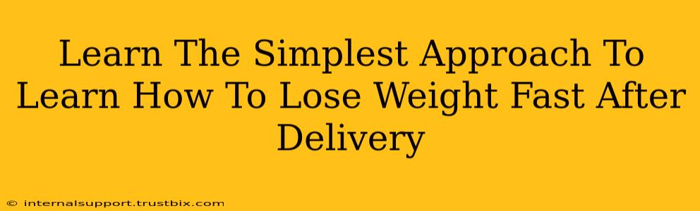 Learn The Simplest Approach To Learn How To Lose Weight Fast After Delivery