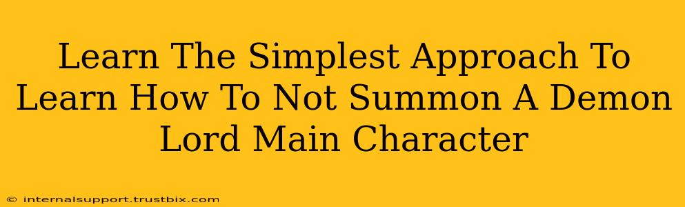 Learn The Simplest Approach To Learn How To Not Summon A Demon Lord Main Character