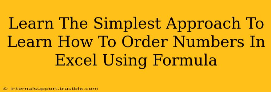 Learn The Simplest Approach To Learn How To Order Numbers In Excel Using Formula