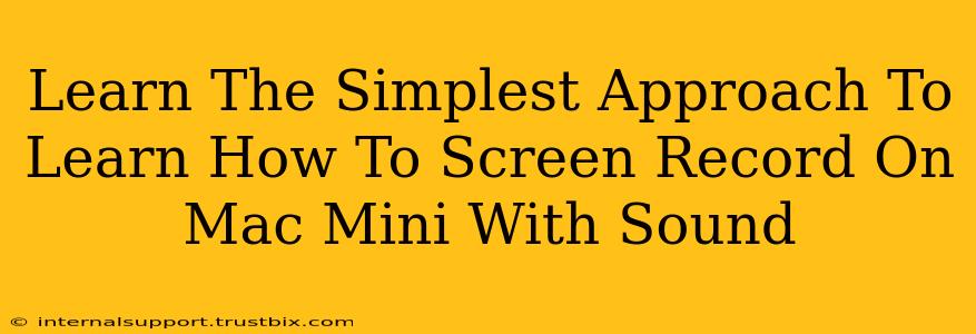 Learn The Simplest Approach To Learn How To Screen Record On Mac Mini With Sound
