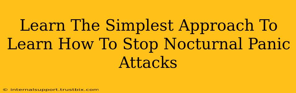 Learn The Simplest Approach To Learn How To Stop Nocturnal Panic Attacks