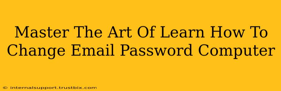 Master The Art Of Learn How To Change Email Password Computer