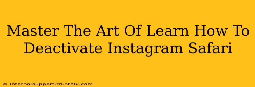 Master The Art Of Learn How To Deactivate Instagram Safari