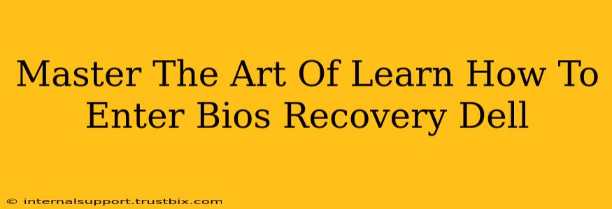 Master The Art Of Learn How To Enter Bios Recovery Dell