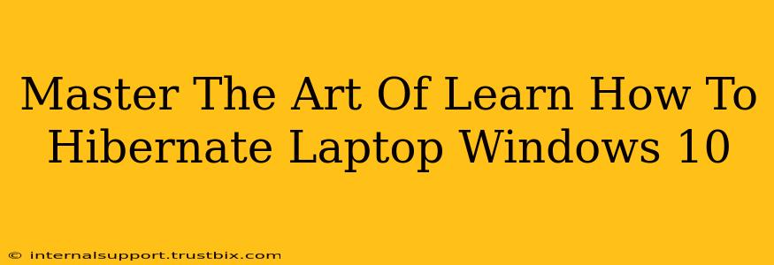 Master The Art Of Learn How To Hibernate Laptop Windows 10