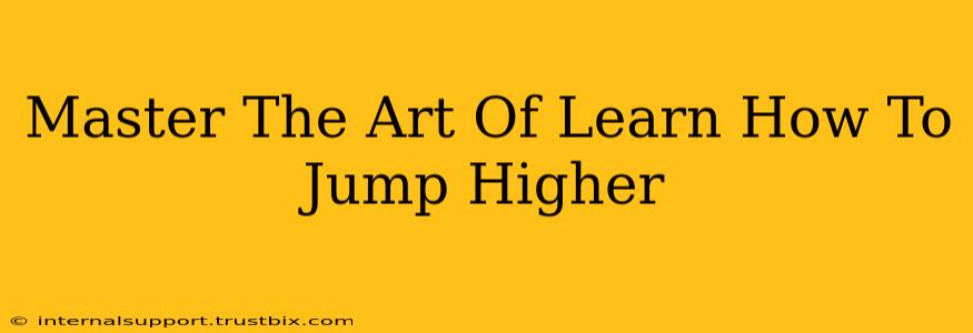 Master The Art Of Learn How To Jump Higher