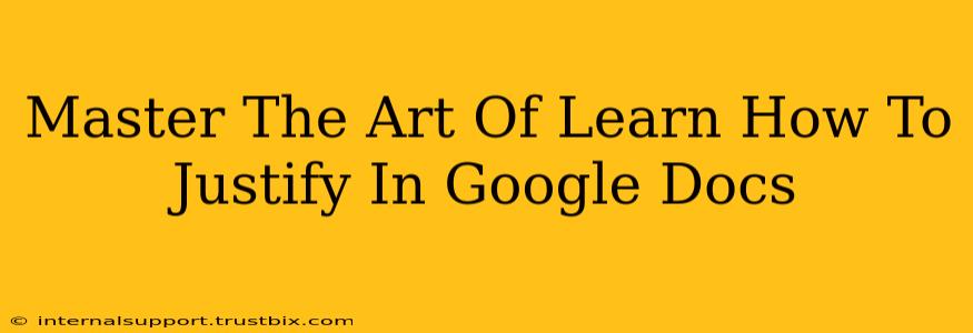 Master The Art Of Learn How To Justify In Google Docs