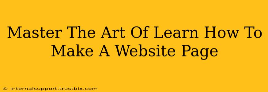 Master The Art Of Learn How To Make A Website Page