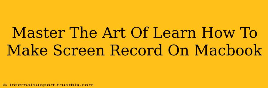 Master The Art Of Learn How To Make Screen Record On Macbook