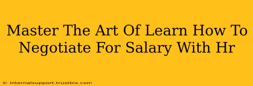 Master The Art Of Learn How To Negotiate For Salary With Hr