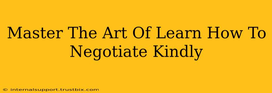 Master The Art Of Learn How To Negotiate Kindly