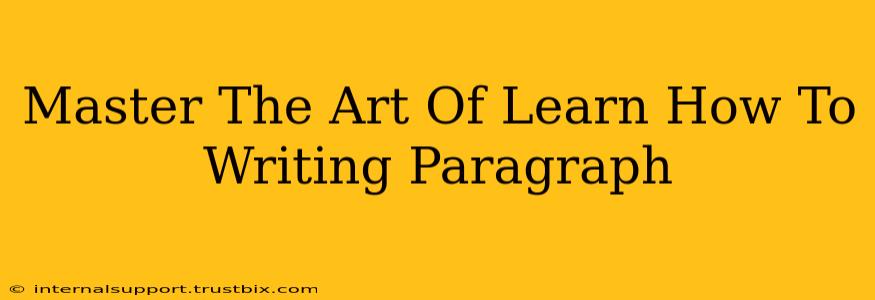 Master The Art Of Learn How To Writing Paragraph