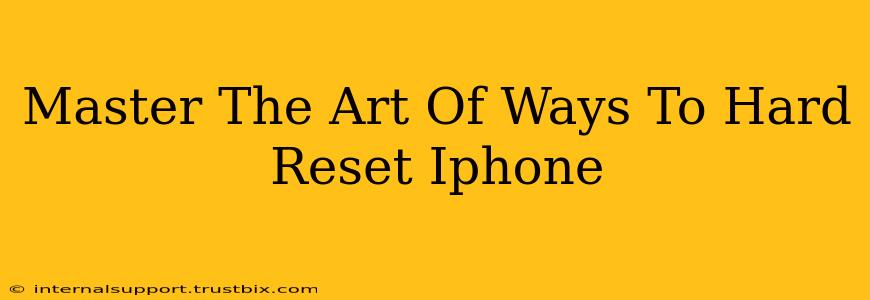 Master The Art Of Ways To Hard Reset Iphone