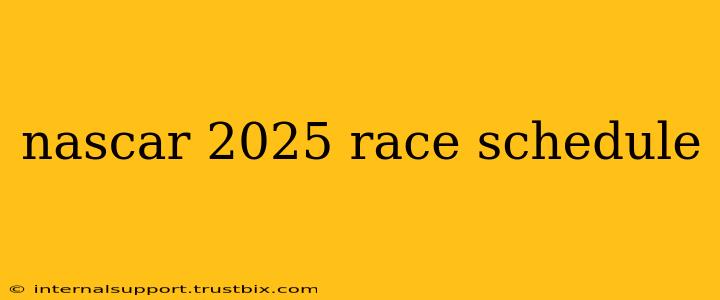 nascar 2025 race schedule