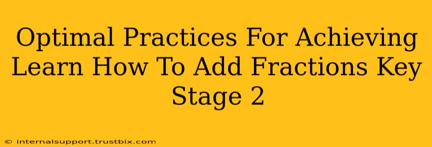 Optimal Practices For Achieving Learn How To Add Fractions Key Stage 2