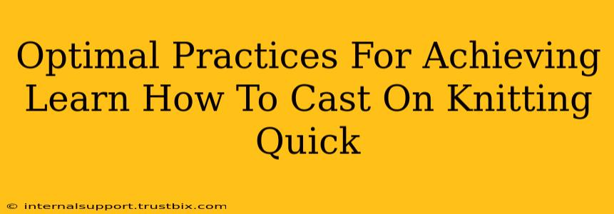 Optimal Practices For Achieving Learn How To Cast On Knitting Quick