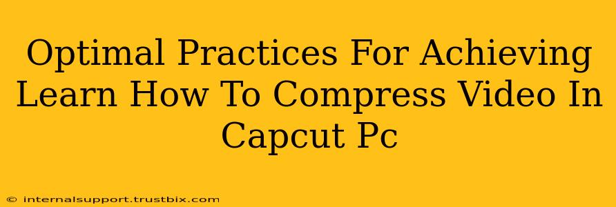 Optimal Practices For Achieving Learn How To Compress Video In Capcut Pc