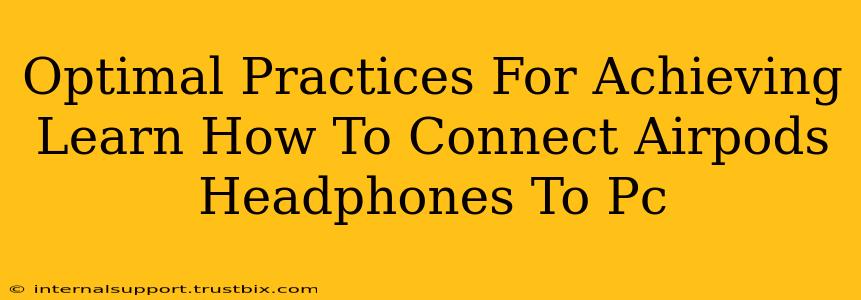 Optimal Practices For Achieving Learn How To Connect Airpods Headphones To Pc