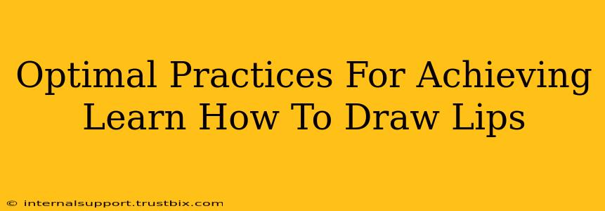 Optimal Practices For Achieving Learn How To Draw Lips