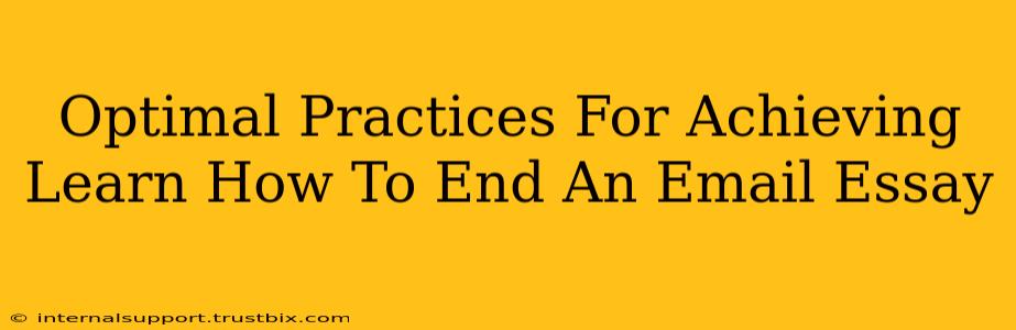 Optimal Practices For Achieving Learn How To End An Email Essay