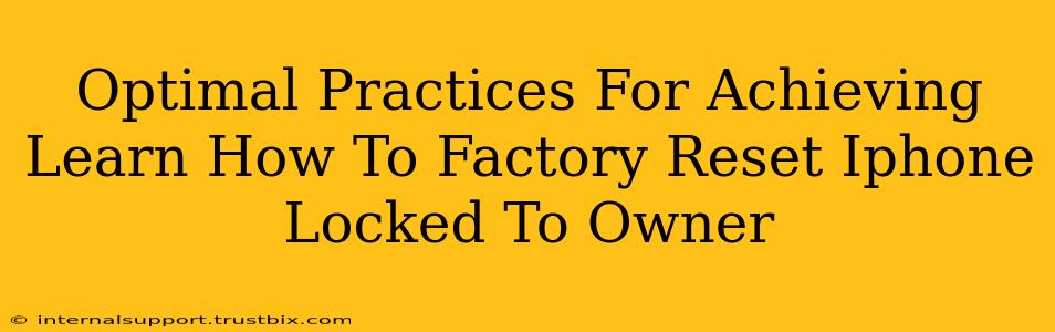 Optimal Practices For Achieving Learn How To Factory Reset Iphone Locked To Owner