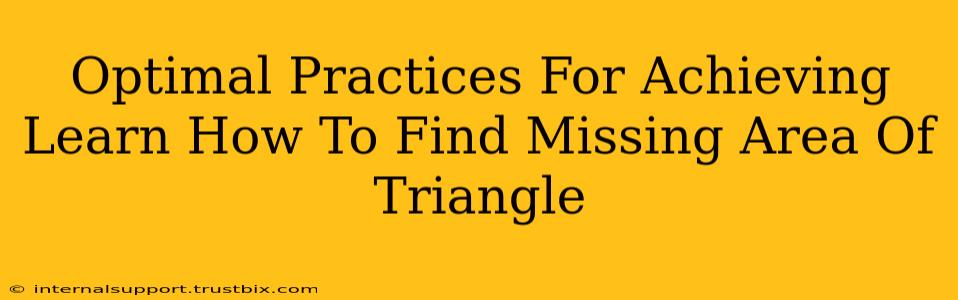 Optimal Practices For Achieving Learn How To Find Missing Area Of Triangle