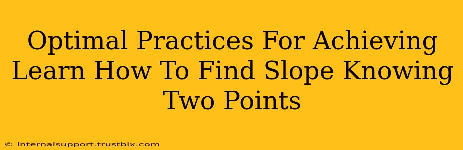 Optimal Practices For Achieving Learn How To Find Slope Knowing Two Points