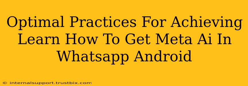 Optimal Practices For Achieving Learn How To Get Meta Ai In Whatsapp Android