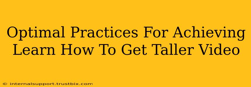 Optimal Practices For Achieving Learn How To Get Taller Video