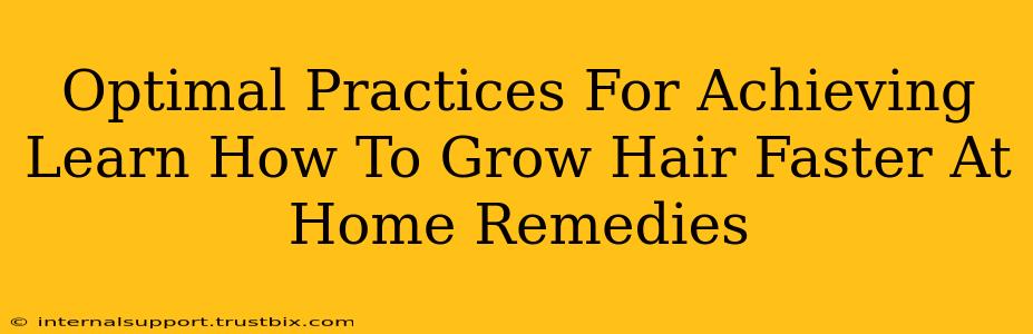 Optimal Practices For Achieving Learn How To Grow Hair Faster At Home Remedies