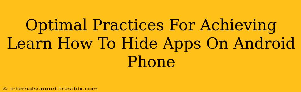 Optimal Practices For Achieving Learn How To Hide Apps On Android Phone