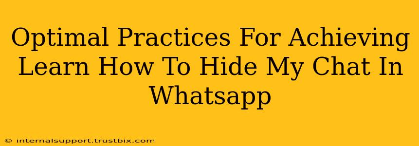 Optimal Practices For Achieving Learn How To Hide My Chat In Whatsapp