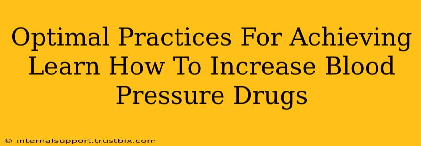 Optimal Practices For Achieving Learn How To Increase Blood Pressure Drugs