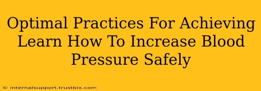 Optimal Practices For Achieving Learn How To Increase Blood Pressure Safely