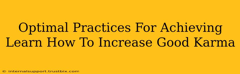 Optimal Practices For Achieving Learn How To Increase Good Karma