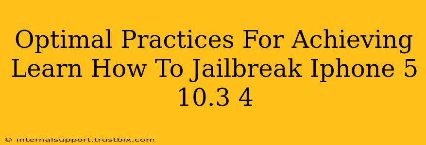 Optimal Practices For Achieving Learn How To Jailbreak Iphone 5 10.3 4