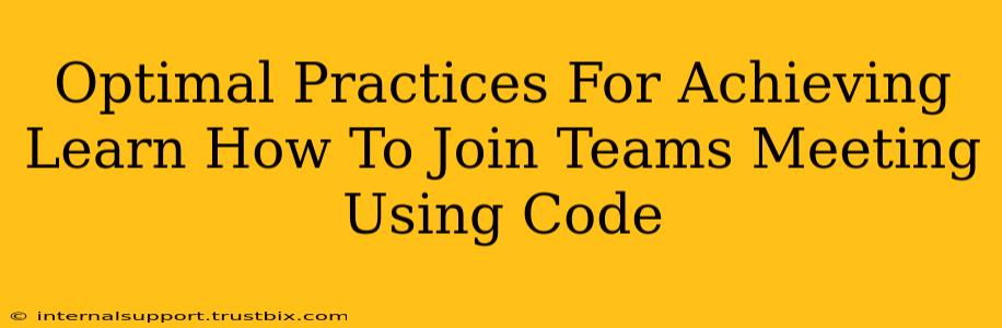 Optimal Practices For Achieving Learn How To Join Teams Meeting Using Code