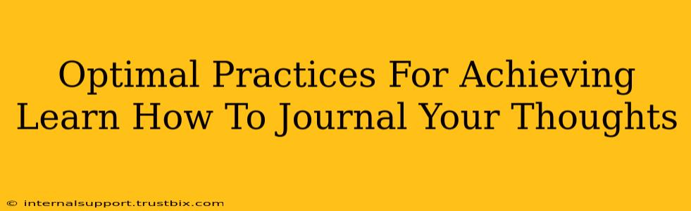 Optimal Practices For Achieving Learn How To Journal Your Thoughts