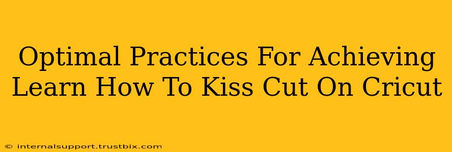 Optimal Practices For Achieving Learn How To Kiss Cut On Cricut