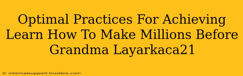 Optimal Practices For Achieving Learn How To Make Millions Before Grandma Layarkaca21