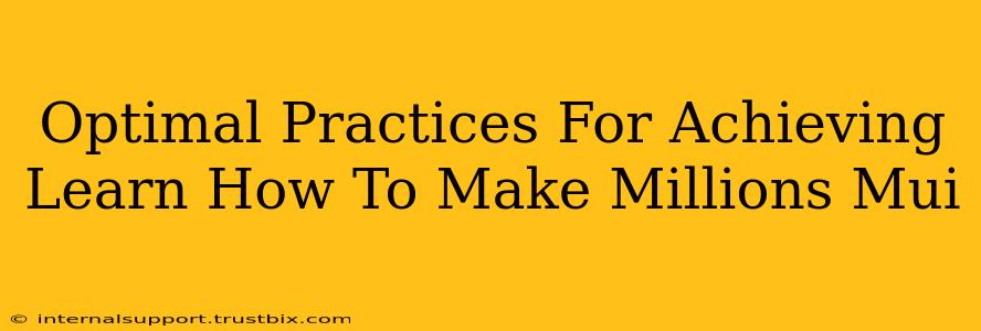 Optimal Practices For Achieving Learn How To Make Millions Mui