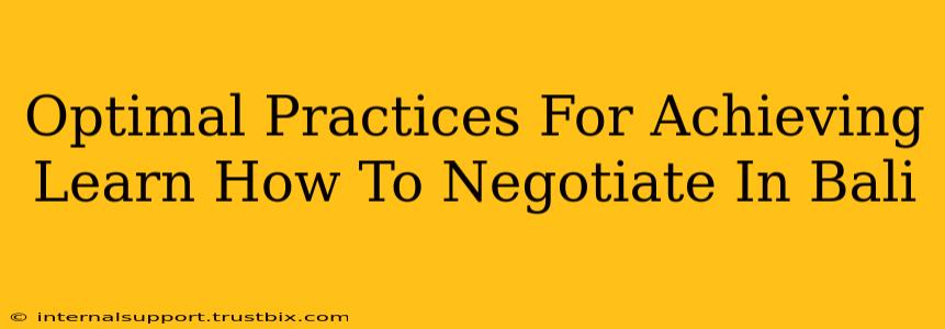 Optimal Practices For Achieving Learn How To Negotiate In Bali