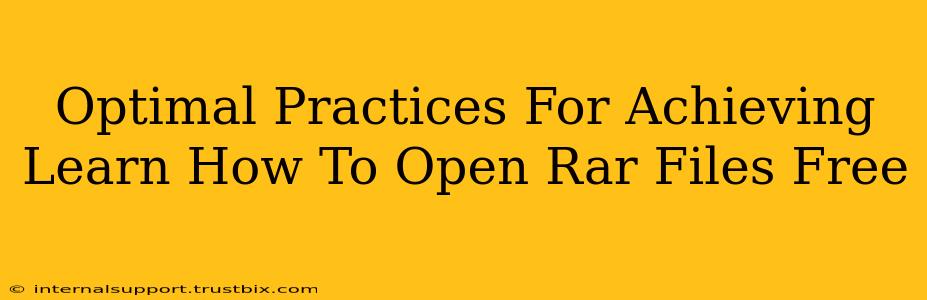 Optimal Practices For Achieving Learn How To Open Rar Files Free