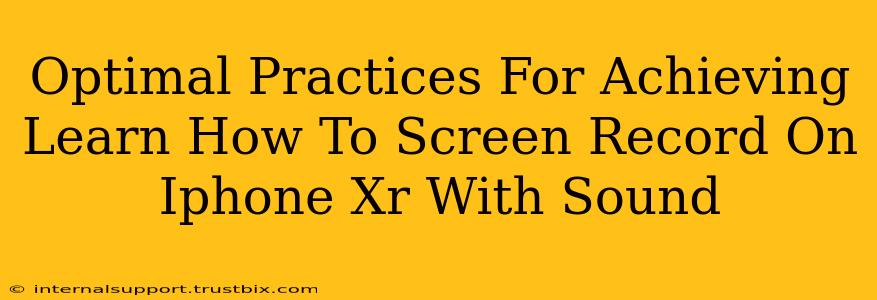 Optimal Practices For Achieving Learn How To Screen Record On Iphone Xr With Sound