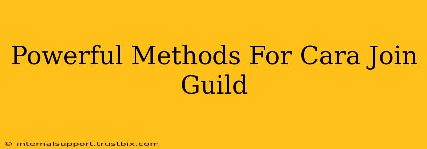 Powerful Methods For Cara Join Guild